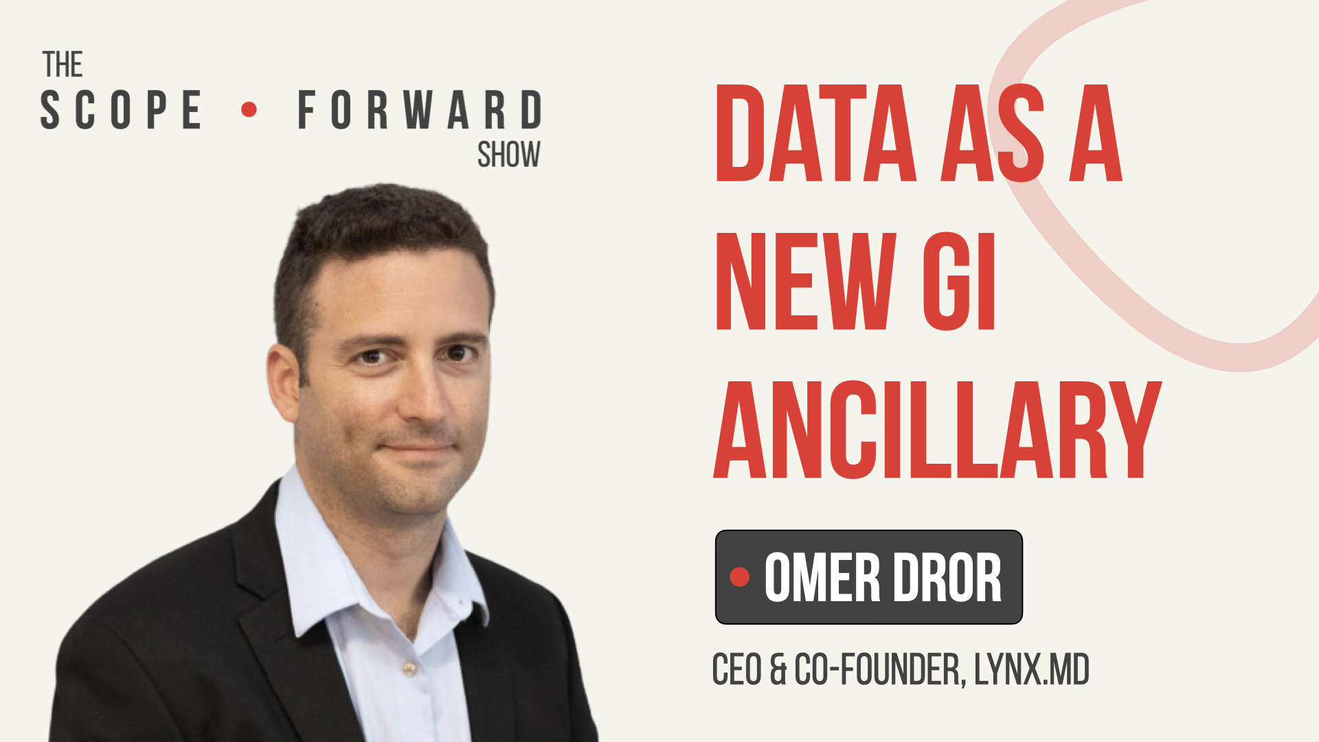 Omer Dror, CEO of Lynx.MD Data as a new ancillary Scope Forward